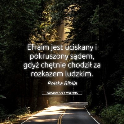 Picture 05 - Ozeasza 5:11 POLUBG - Efraim jest uciskany i pokruszony sądem, gdyż - Bible Verse Picture