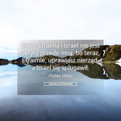 Picture 05 - Ozeasza 5:3 POLUBG - Znam Efraima i Izrael nie jest ukryty przede - Bible Verse Picture
