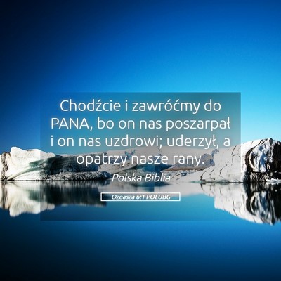 Picture 05 - Ozeasza 6:1 POLUBG - Chodźcie i zawróćmy do PANA, bo on nas - Bible Verse Picture
