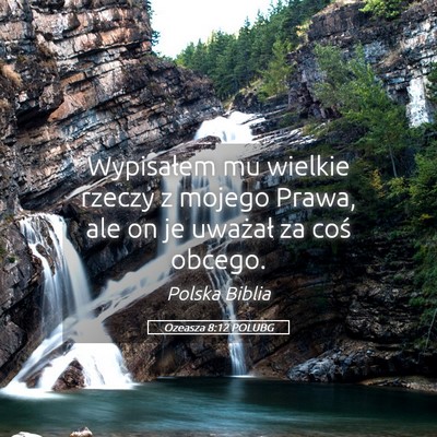 Picture 05 - Ozeasza 8:12 POLUBG - Wypisałem mu wielkie rzeczy z mojego Prawa, ale - Bible Verse Picture