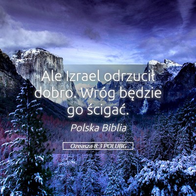 Picture 05 - Ozeasza 8:3 POLUBG - Ale Izrael odrzucił dobro. Wróg będzie go - Bible Verse Picture