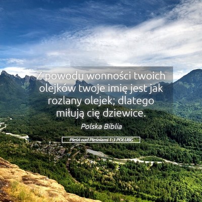Picture 05 - Pieśń nad Pieśniami 1:3 POLUBG - Z powodu wonności twoich olejków twoje imię - Bible Verse Picture