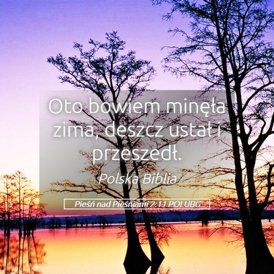 Picture 05 - Pieśń nad Pieśniami 2:11 POLUBG - Oto bowiem minęła zima, deszcz ustał i - Bible Verse Picture