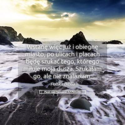 Picture 05 - Pieśń nad Pieśniami 3:2 POLUBG - Wstanę więc już i obiegnę miasto, po ulicach - Bible Verse Picture