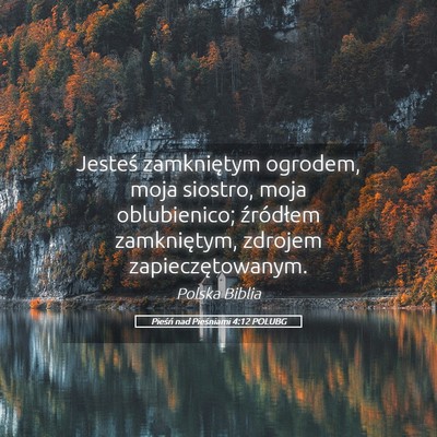 Picture 05 - Pieśń nad Pieśniami 4:12 POLUBG - Jesteś zamkniętym ogrodem, moja siostro, moja - Bible Verse Picture