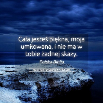 Picture 05 - Pieśń nad Pieśniami 4:7 POLUBG - Cała jesteś piękna, moja umiłowana, i nie ma - Bible Verse Picture