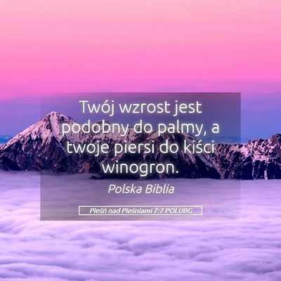 Picture 05 - Pieśń nad Pieśniami 7:7 POLUBG - Twój wzrost jest podobny do palmy, a twoje - Bible Verse Picture