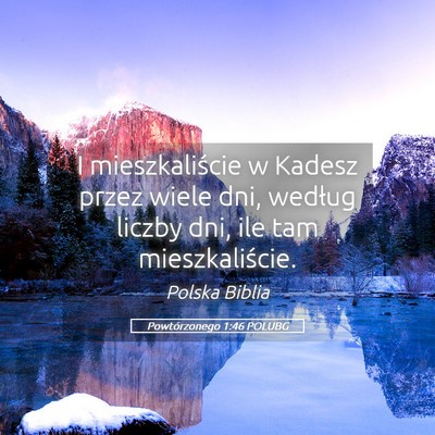 Picture 05 - Powtórzonego 1:46 POLUBG - I mieszkaliście w Kadesz przez wiele dni, - Bible Verse Picture