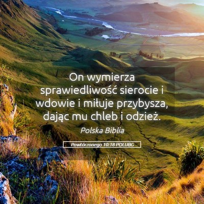 Picture 05 - Powtórzonego 10:18 POLUBG - On wymierza sprawiedliwość sierocie i wdowie i - Bible Verse Picture