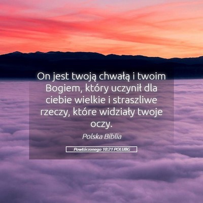 Picture 05 - Powtórzonego 10:21 POLUBG - On jest twoją chwałą i twoim Bogiem, który - Bible Verse Picture