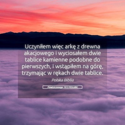 Picture 05 - Powtórzonego 10:3 POLUBG - Uczyniłem więc arkę z drewna akacjowego i - Bible Verse Picture