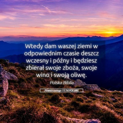 Picture 05 - Powtórzonego 11:14 POLUBG - Wtedy dam waszej ziemi w odpowiednim czasie - Bible Verse Picture