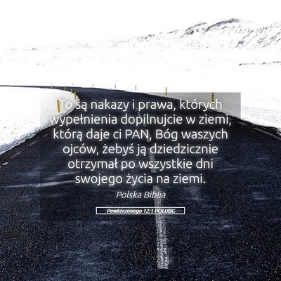 Picture 05 - Powtórzonego 12:1 POLUBG - To są nakazy i prawa, których wypełnienia - Bible Verse Picture
