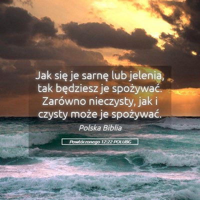 Picture 05 - Powtórzonego 12:22 POLUBG - Jak się je sarnę lub jelenia, tak będziesz je - Bible Verse Picture