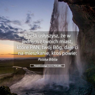 Picture 05 - Powtórzonego 13:12 POLUBG - A jeśli usłyszysz, że w jednym z twoich miast, - Bible Verse Picture