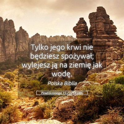 Picture 05 - Powtórzonego 15:23 POLUBG - Tylko jego krwi nie będziesz spożywał; - Bible Verse Picture