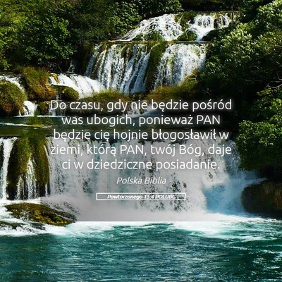 Picture 05 - Powtórzonego 15:4 POLUBG - Do czasu, gdy nie będzie pośród was ubogich, - Bible Verse Picture