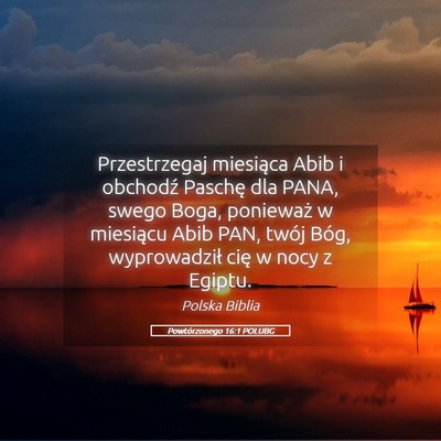 Picture 05 - Powtórzonego 16:1 POLUBG - Przestrzegaj miesiąca Abib i obchodź Paschę - Bible Verse Picture