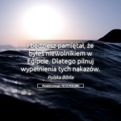 Picture 05 - Powtórzonego 16:12 POLUBG - I będziesz pamiętał, że byłeś niewolnikiem - Bible Verse Picture