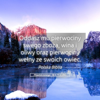 Picture 05 - Powtórzonego 18:4 POLUBG - Oddasz mu pierwociny swego zboża, wina i oliwy - Bible Verse Picture
