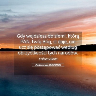 Picture 05 - Powtórzonego 18:9 POLUBG - Gdy wejdziesz do ziemi, którą PAN, twój Bóg, - Bible Verse Picture