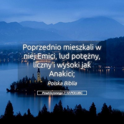 Picture 05 - Powtórzonego 2:10 POLUBG - Poprzednio mieszkali w niej Emici, lud potężny, - Bible Verse Picture