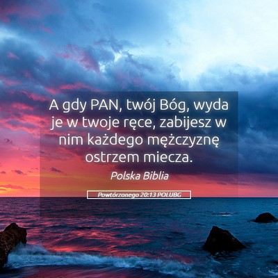 Picture 05 - Powtórzonego 20:13 POLUBG - A gdy PAN, twój Bóg, wyda je w twoje ręce, - Bible Verse Picture