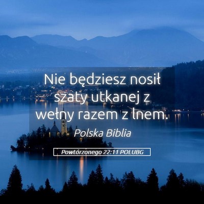 Picture 05 - Powtórzonego 22:11 POLUBG - Nie będziesz nosił szaty utkanej z wełny razem - Bible Verse Picture