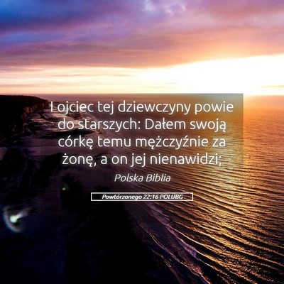 Picture 05 - Powtórzonego 22:16 POLUBG - I ojciec tej dziewczyny powie do starszych: - Bible Verse Picture