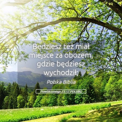 Picture 05 - Powtórzonego 23:12 POLUBG - Będziesz też miał miejsce za obozem, gdzie - Bible Verse Picture