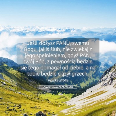 Picture 05 - Powtórzonego 23:21 POLUBG - Jeśli złożysz PANU, swemu Bogu, jakiś ślub, - Bible Verse Picture
