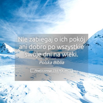 Picture 05 - Powtórzonego 23:6 POLUBG - Nie zabiegaj o ich pokój ani dobro po wszystkie - Bible Verse Picture