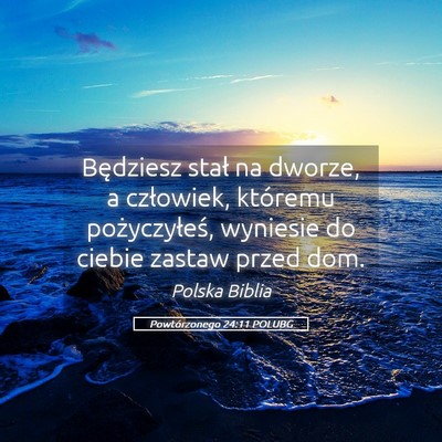 Picture 05 - Powtórzonego 24:11 POLUBG - Będziesz stał na dworze, a człowiek, któremu - Bible Verse Picture