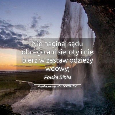 Picture 05 - Powtórzonego 24:17 POLUBG - Nie naginaj sądu obcego ani sieroty i nie bierz - Bible Verse Picture