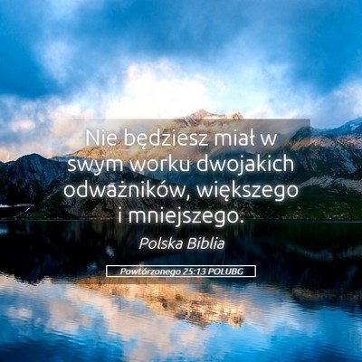 Picture 05 - Powtórzonego 25:13 POLUBG - Nie będziesz miał w swym worku dwojakich - Bible Verse Picture