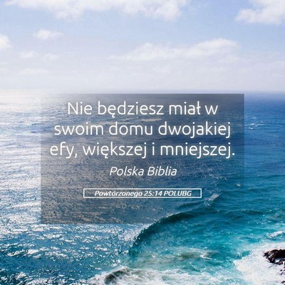 Picture 05 - Powtórzonego 25:14 POLUBG - Nie będziesz miał w swoim domu dwojakiej efy, - Bible Verse Picture