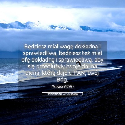 Picture 05 - Powtórzonego 25:15 POLUBG - Będziesz miał wagę dokładną i sprawiedliwą, - Bible Verse Picture