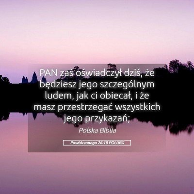 Picture 05 - Powtórzonego 26:18 POLUBG - PAN zaś oświadczył dziś, że będziesz jego - Bible Verse Picture