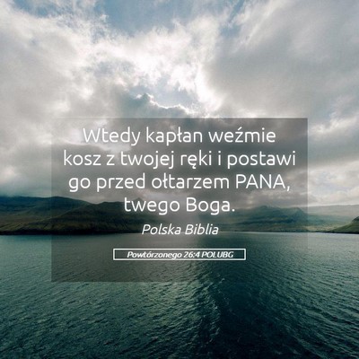 Picture 05 - Powtórzonego 26:4 POLUBG - Wtedy kapłan weźmie kosz z twojej ręki i - Bible Verse Picture