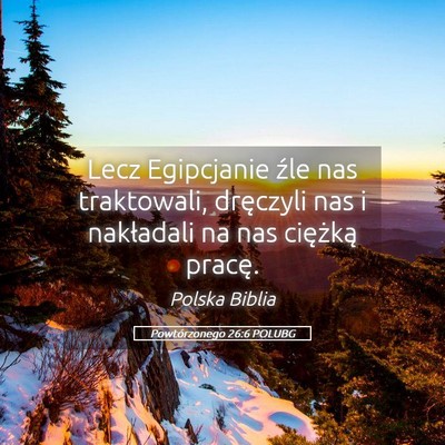 Picture 05 - Powtórzonego 26:6 POLUBG - Lecz Egipcjanie źle nas traktowali, dręczyli - Bible Verse Picture