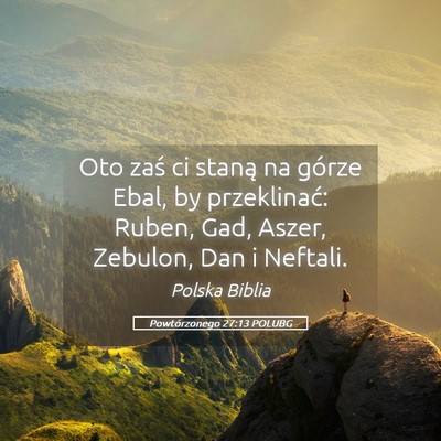 Picture 05 - Powtórzonego 27:13 POLUBG - Oto zaś ci staną na górze Ebal, by - Bible Verse Picture