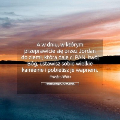 Picture 05 - Powtórzonego 27:2 POLUBG - A w dniu, w którym przeprawicie się przez - Bible Verse Picture