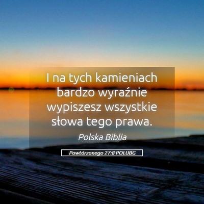 Picture 05 - Powtórzonego 27:8 POLUBG - I na tych kamieniach bardzo wyraźnie wypiszesz - Bible Verse Picture