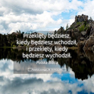 Picture 05 - Powtórzonego 28:19 POLUBG - Przeklęty będziesz, kiedy będziesz wchodził, - Bible Verse Picture