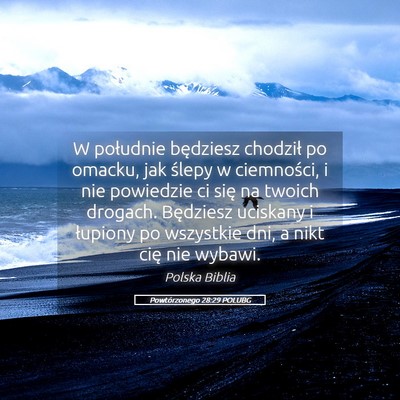 Picture 05 - Powtórzonego 28:29 POLUBG - W południe będziesz chodził po omacku, jak - Bible Verse Picture