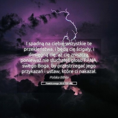 Picture 05 - Powtórzonego 28:45 POLUBG - I spadną na ciebie wszystkie te przekleństwa, i - Bible Verse Picture