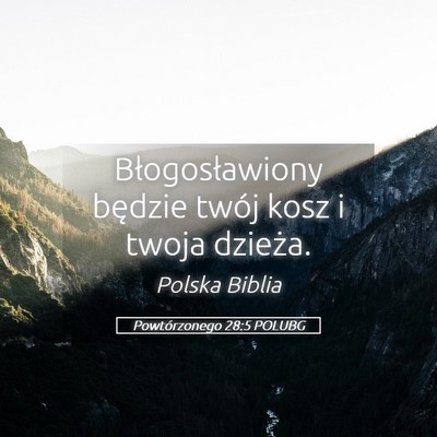 Picture 05 - Powtórzonego 28:5 POLUBG - Błogosławiony będzie twój kosz i twoja - Bible Verse Picture