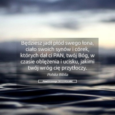 Picture 05 - Powtórzonego 28:53 POLUBG - Będziesz jadł płód swego łona, ciało swoich - Bible Verse Picture