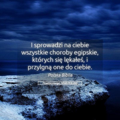 Picture 05 - Powtórzonego 28:60 POLUBG - I sprowadzi na ciebie wszystkie choroby egipskie, - Bible Verse Picture