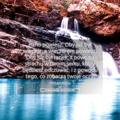 Picture 05 - Powtórzonego 28:67 POLUBG - Rano powiesz: Oby już był wieczór, a wieczorem - Bible Verse Picture